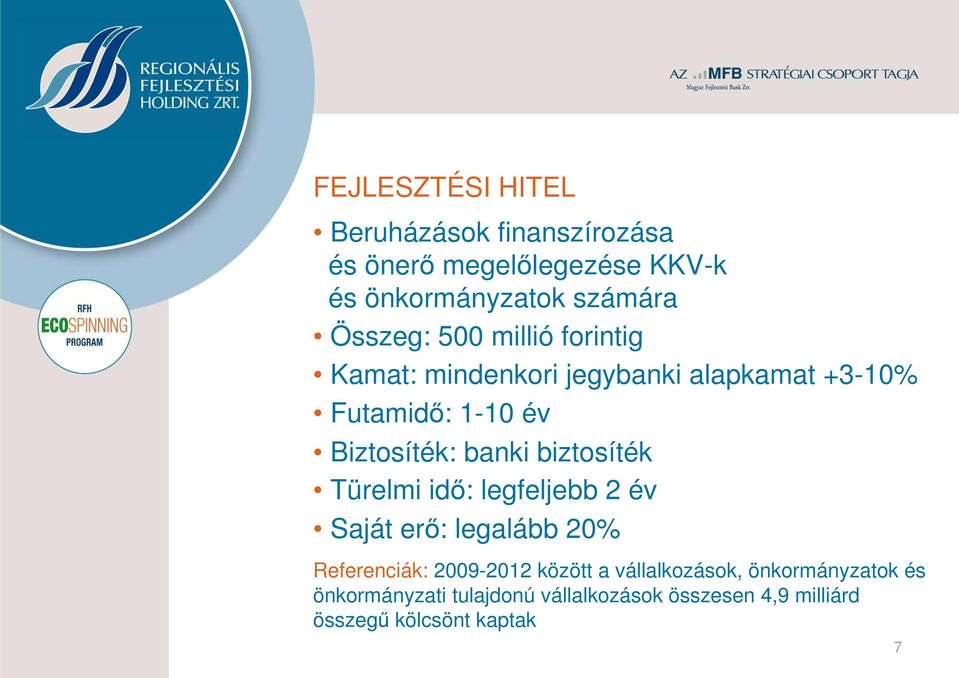 banki biztosíték Türelmi idő: legfeljebb 2 év Saját erő: legalább 20% Referenciák: 2009-2012 között a