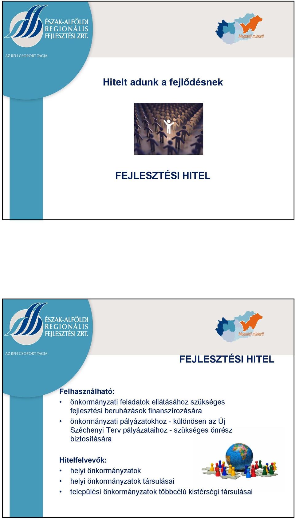 pályázatokhoz - különösen az Új Széchenyi Terv pályázataihoz - szükséges önrész biztosítására