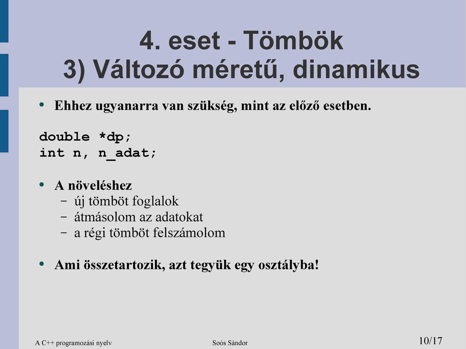 double *dp; int n, n_adat; A növeléshez új tömböt foglalok átmásolom az