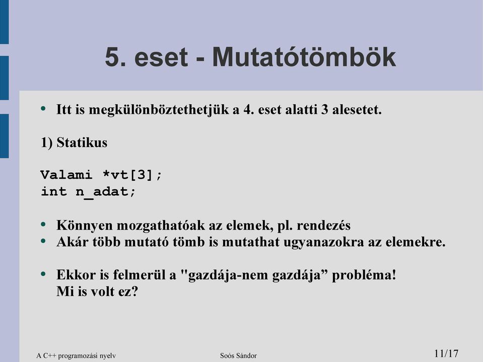 rendezés Akár több mutató tömb is mutathat ugyanazokra az elemekre.
