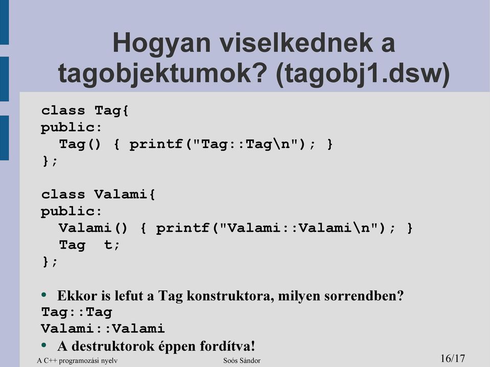 Valami() { printf("valami::valami\n"); } Tag t; }; Ekkor is lefut a Tag