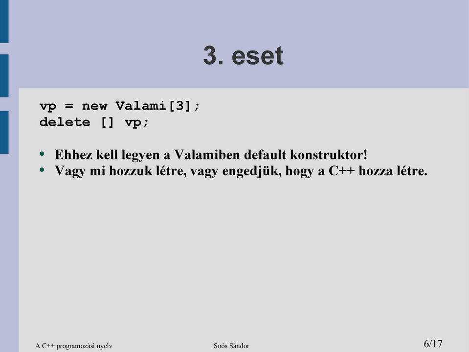 Vagy mi hozzuk létre, vagy engedjük, hogy a C++
