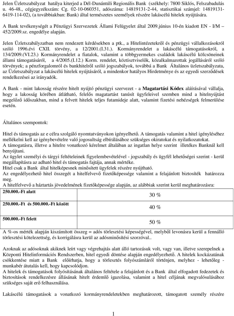 A Bank tevékenységét a Pénzügyi Szervezetek Állami Felügyelet által 2009.június 10-én kiadott EN - I/M 452/2009.sz. engedélye alapján. Jelen Üzletszabályzatban nem rendezett kérdésekben a ptk.