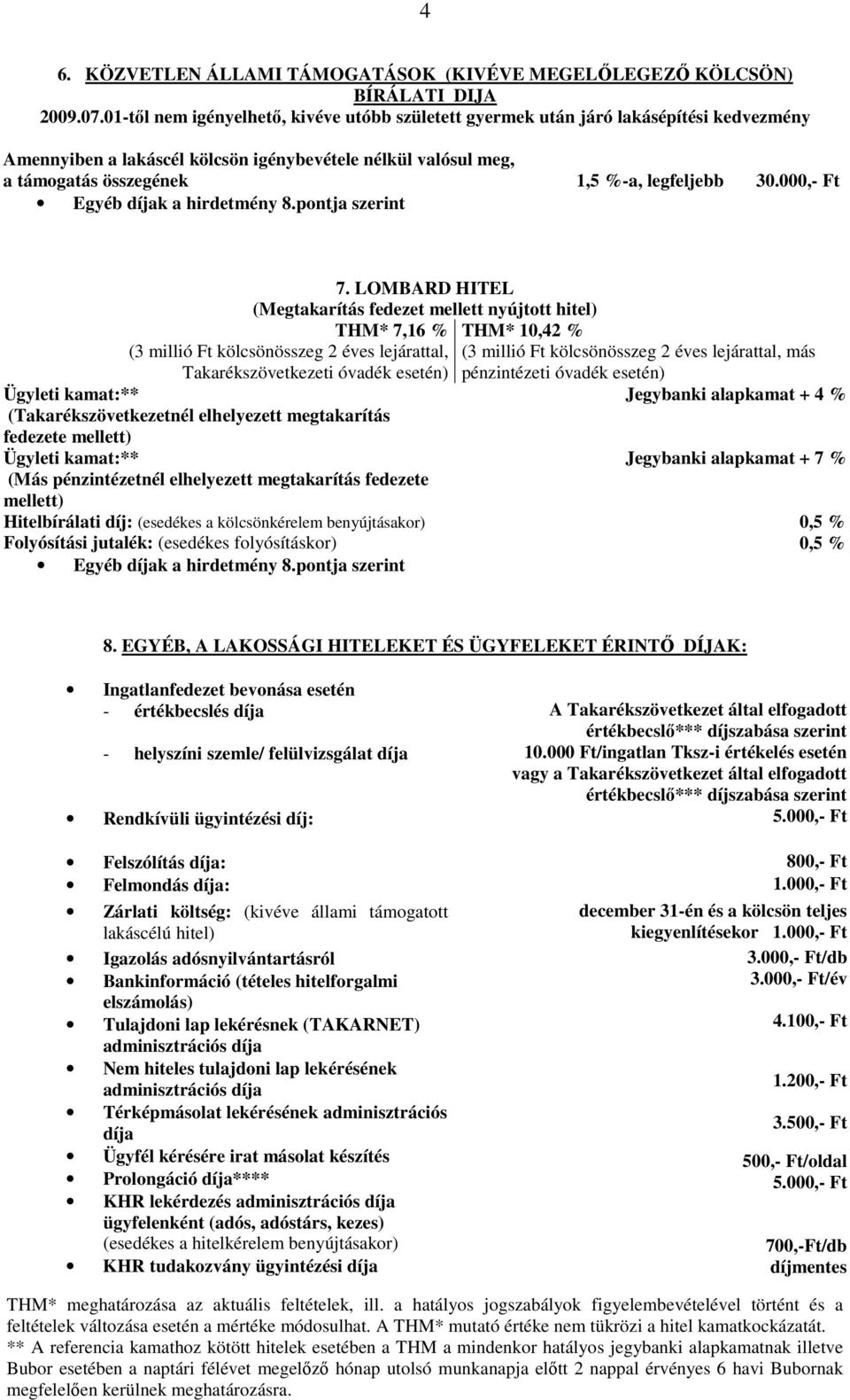 LOMBARD HITEL (Megtakarítás fedezet mellett nyújtott hitel) THM* 7,16 % (3 millió Ft kölcsönösszeg 2 éves lejárattal, Takarékszövetkezeti óvadék esetén) (Takarékszövetkezetnél elhelyezett