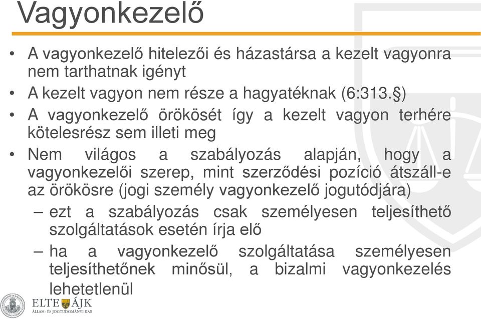 szerep, mint szerződési pozíció átszáll-e az örökösre (jogi személy vagyonkezelő jogutódjára) ezt a szabályozás csak személyesen