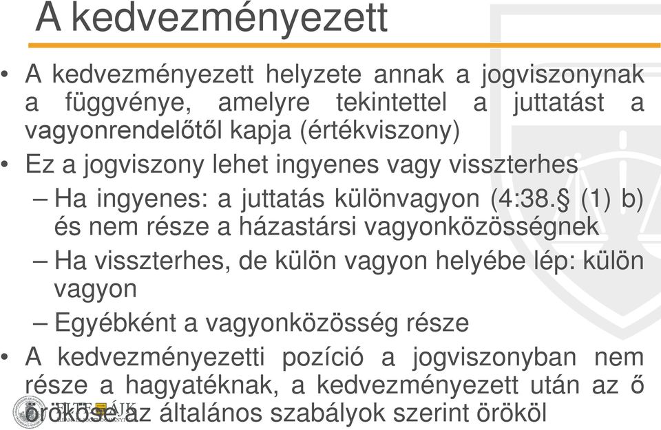 (1) b) és nem része a házastársi vagyonközösségnek Ha visszterhes, de külön vagyon helyébe lép: külön vagyon Egyébként a