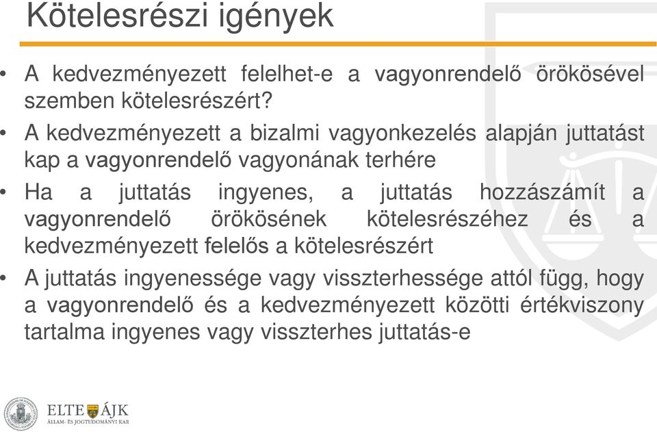 juttatás hozzászámít a vagyonrendelő örökösének kötelesrészéhez és a kedvezményezett felelős a kötelesrészért A juttatás