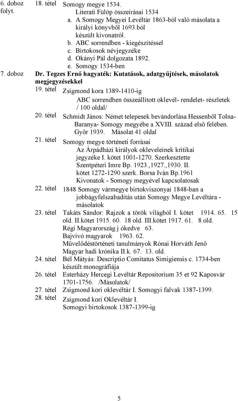 tétel Zsigmond kora 1389-1410-ig ABC sorrendben összeállított oklevél- rendelet- részletek / 100 oldal/ 20.