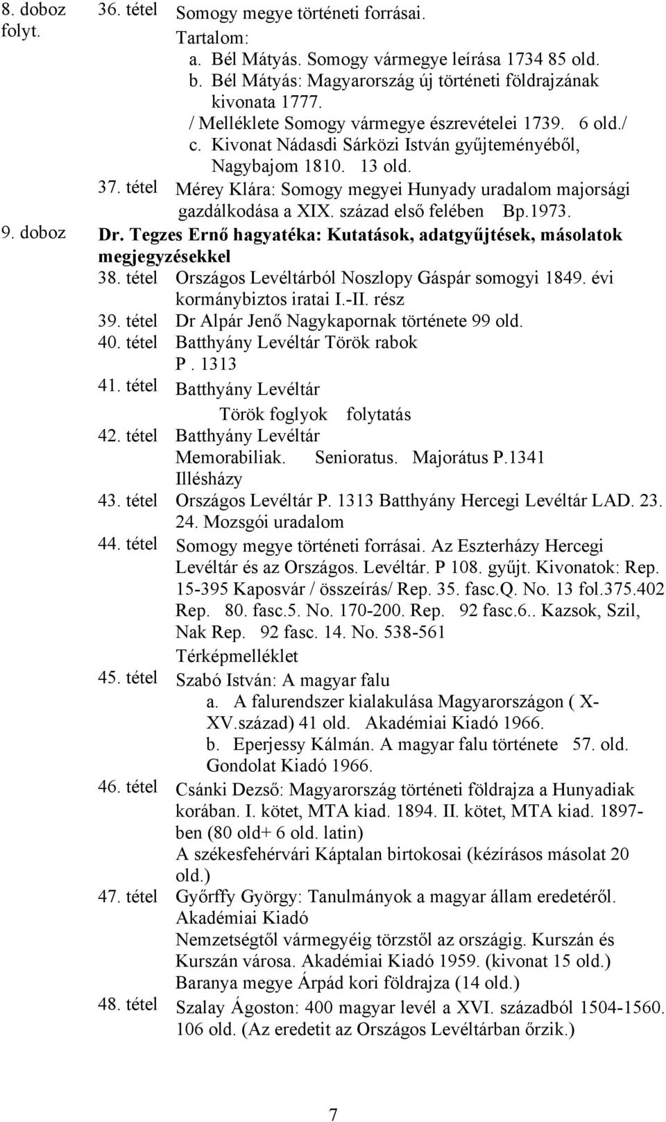 tétel Mérey Klára: Somogy megyei Hunyady uradalom majorsági gazdálkodása a XIX. század első felében Bp.1973. 9. doboz Dr. Tegzes Ernő hagyatéka: Kutatások, adatgyűjtések, másolatok 38.