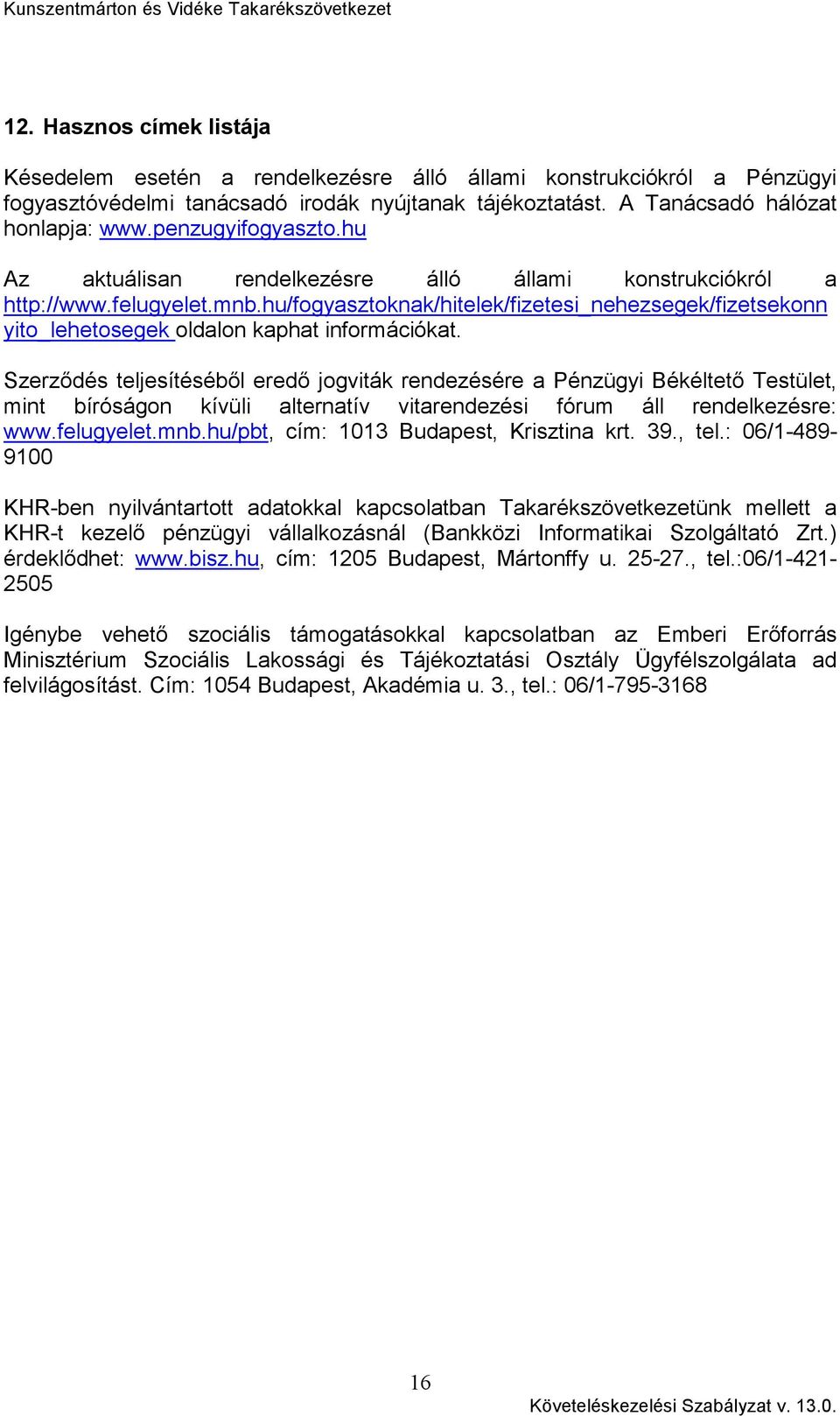hu/fogyasztoknak/hitelek/fizetesi_nehezsegek/fizetsekonn yito_lehetosegek oldalon kaphat információkat.