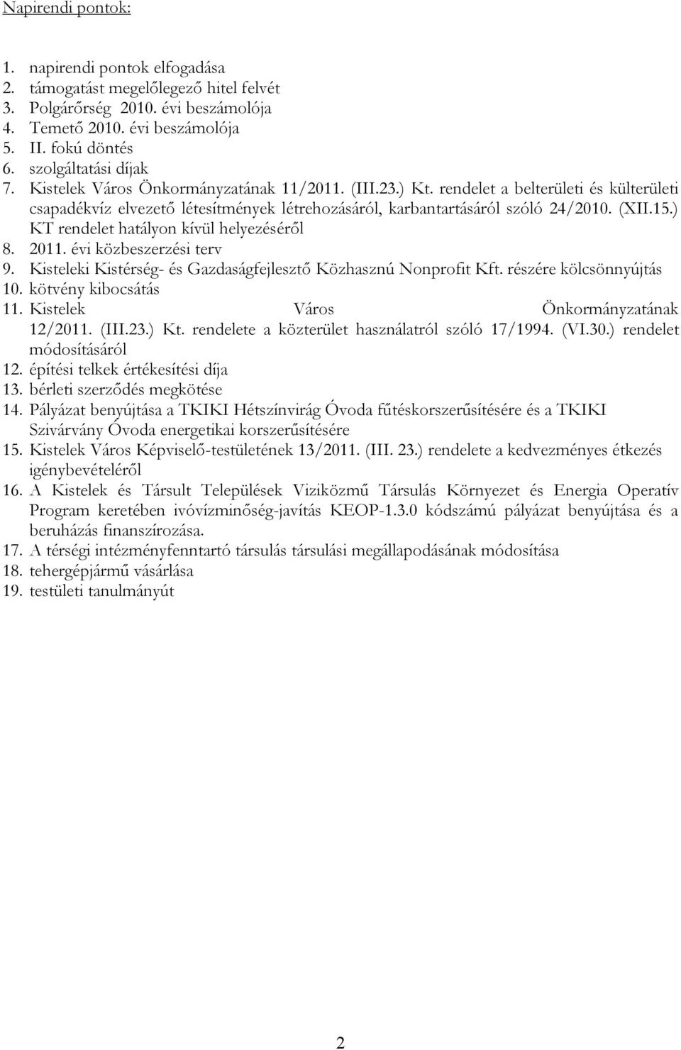 (XII.15.) KT rendelet hatályon kívül helyezéséről 8. 2011. évi közbeszerzési terv 9. Kisteleki Kistérség- és Gazdaságfejlesztő Közhasznú Nonprofit Kft. részére kölcsönnyújtás 10.