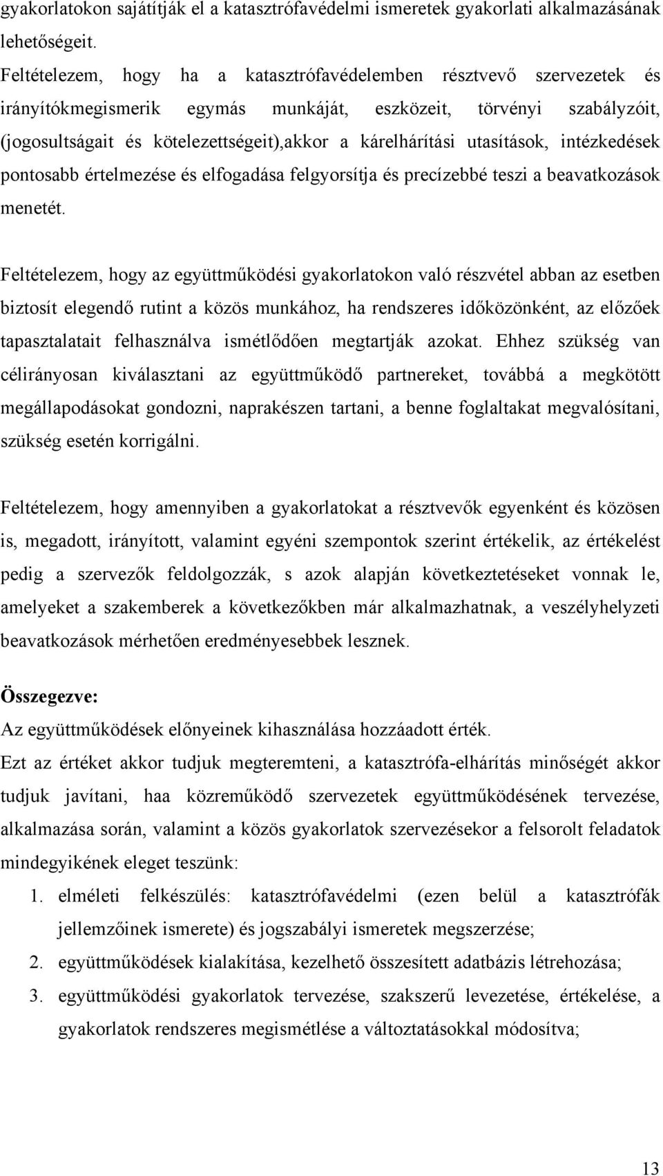 utasítások, intézkedések pontosabb értelmezése és elfogadása felgyorsítja és precízebbé teszi a beavatkozások menetét.