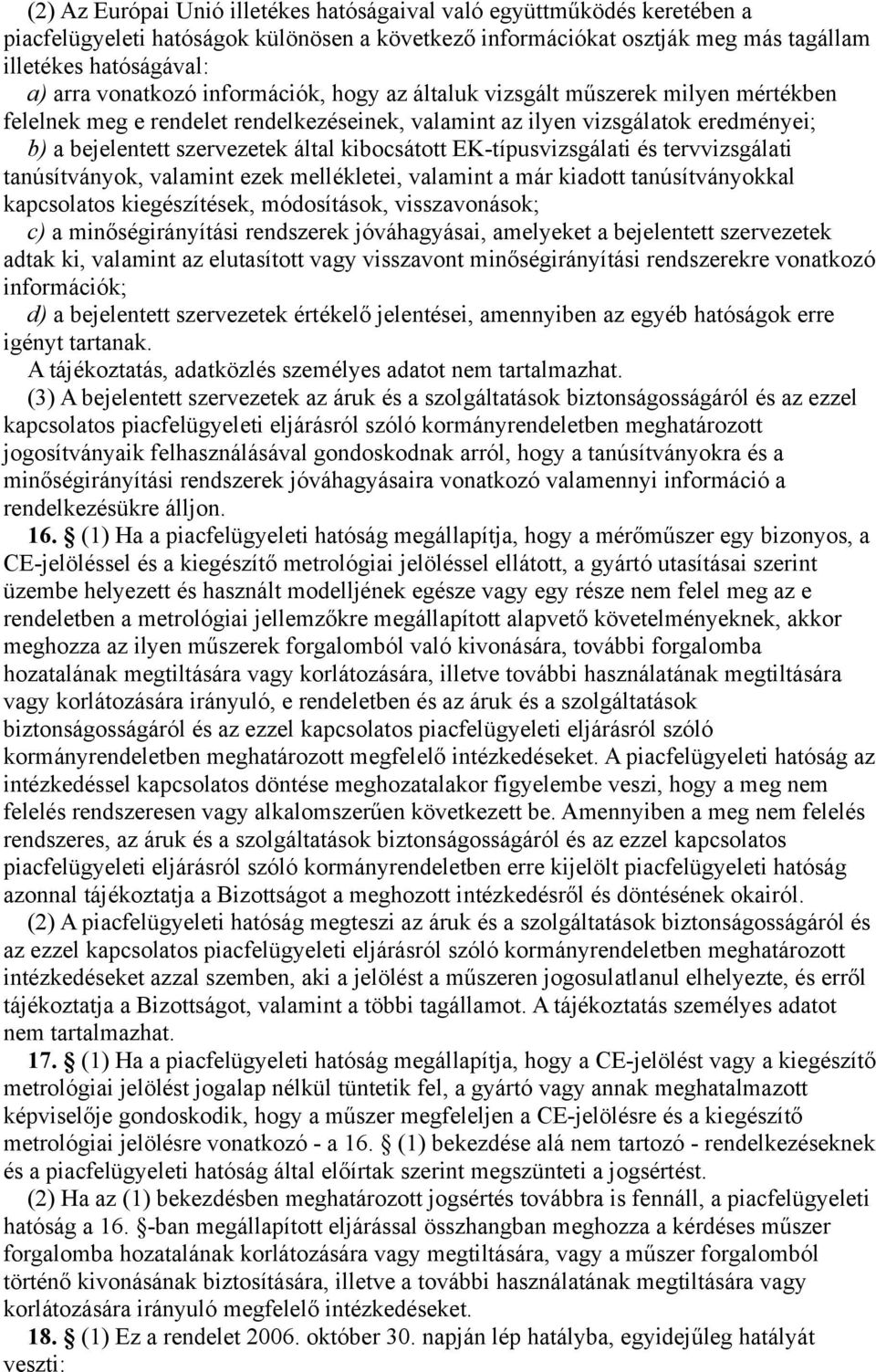 kibocsátott EK-típusvizsgálati és tervvizsgálati tanúsítványok, valamint ezek mellékletei, valamint a már kiadott tanúsítványokkal kapcsolatos kiegészítések, módosítások, visszavonások; c) a