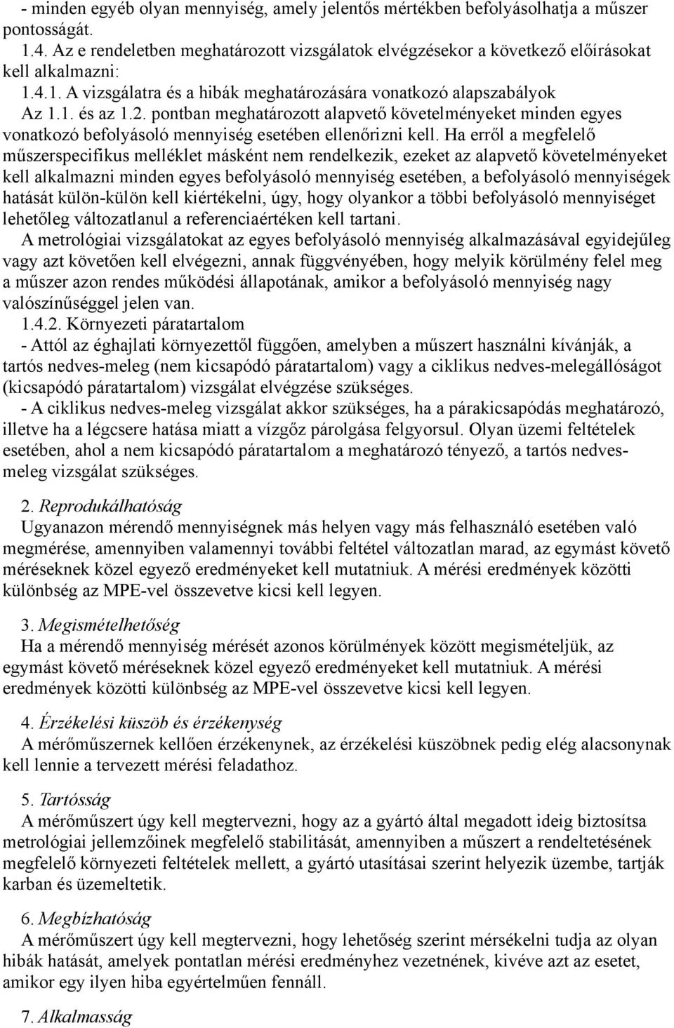 pontban meghatározott alapvető követelményeket minden egyes vonatkozó befolyásoló mennyiség esetében ellenőrizni kell.