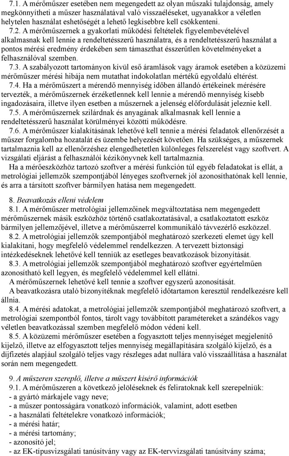 A mérőműszernek a gyakorlati működési feltételek figyelembevételével alkalmasnak kell lennie a rendeltetésszerű használatra, és a rendeltetésszerű használat a pontos mérési eredmény érdekében sem