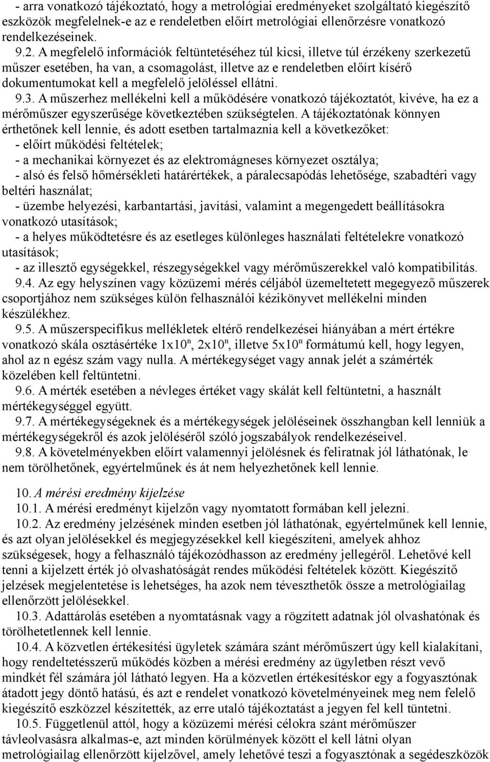 jelöléssel ellátni. 9.3. A műszerhez mellékelni kell a működésére vonatkozó tájékoztatót, kivéve, ha ez a mérőműszer egyszerűsége következtében szükségtelen.