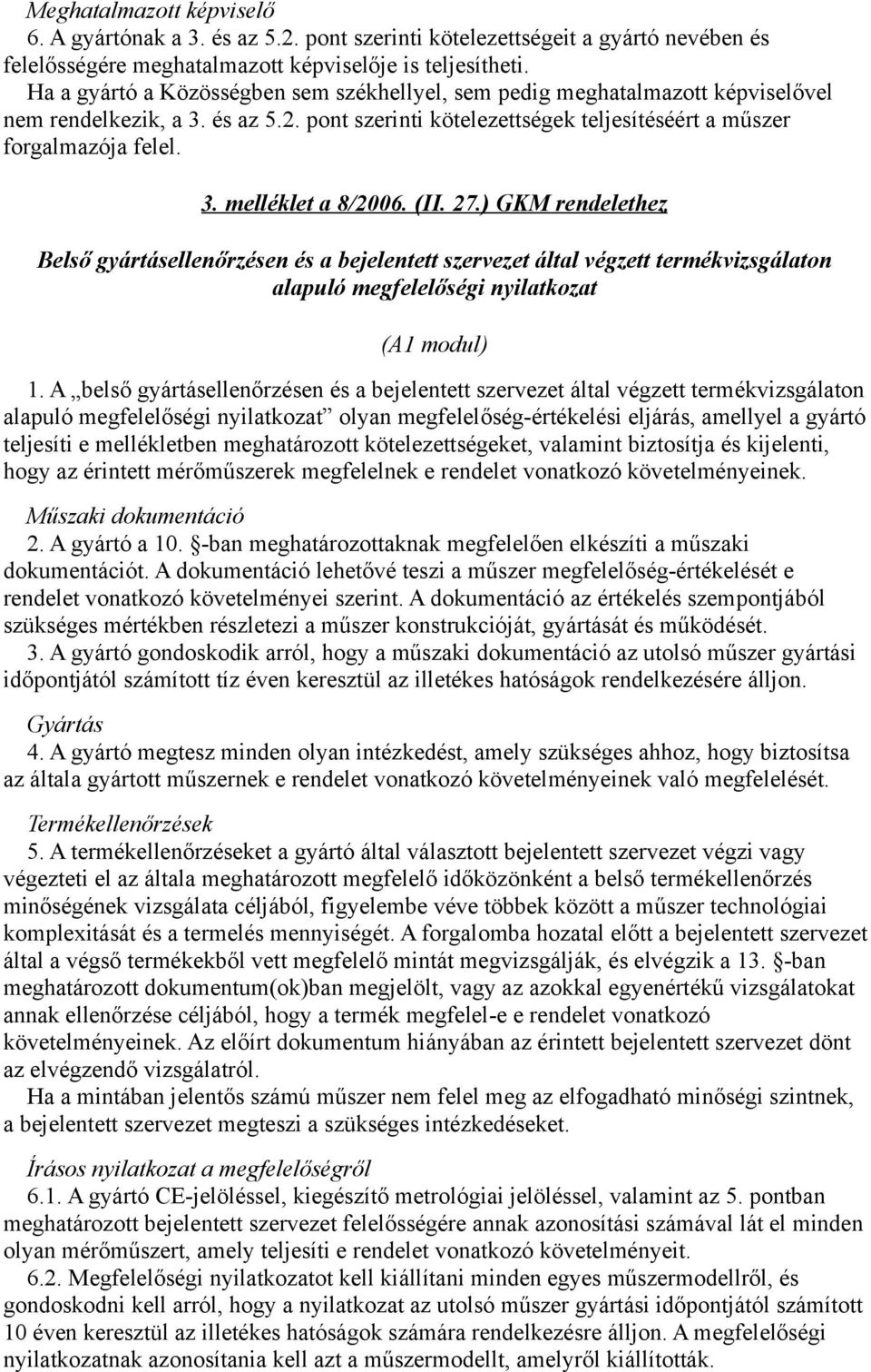(II. 27.) GKM rendelethez Belső gyártásellenőrzésen és a bejelentett szervezet által végzett termékvizsgálaton alapuló megfelelőségi nyilatkozat (A1 modul) 1.