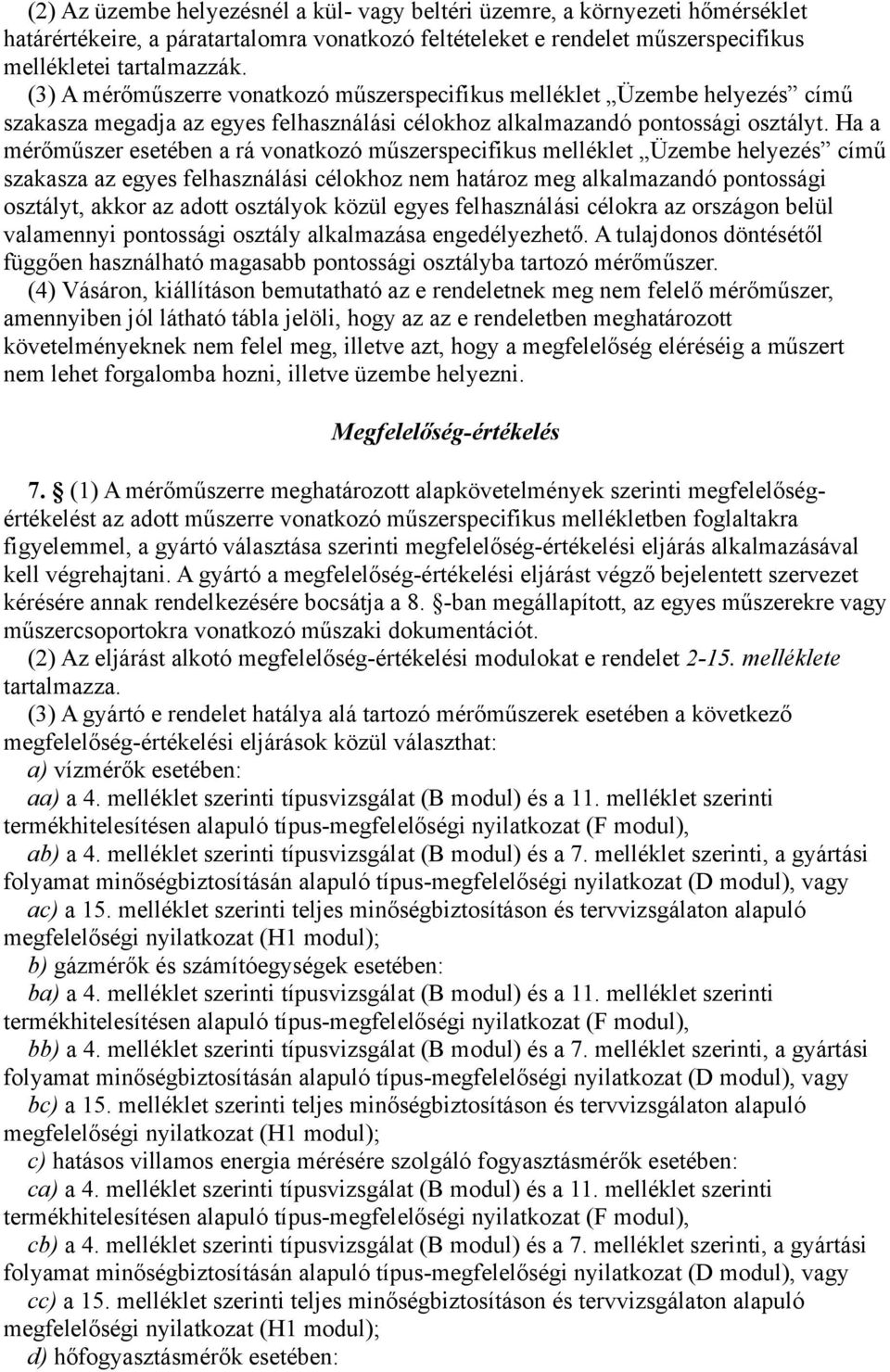 Ha a mérőműszer esetében a rá vonatkozó műszerspecifikus melléklet Üzembe helyezés című szakasza az egyes felhasználási célokhoz nem határoz meg alkalmazandó pontossági osztályt, akkor az adott