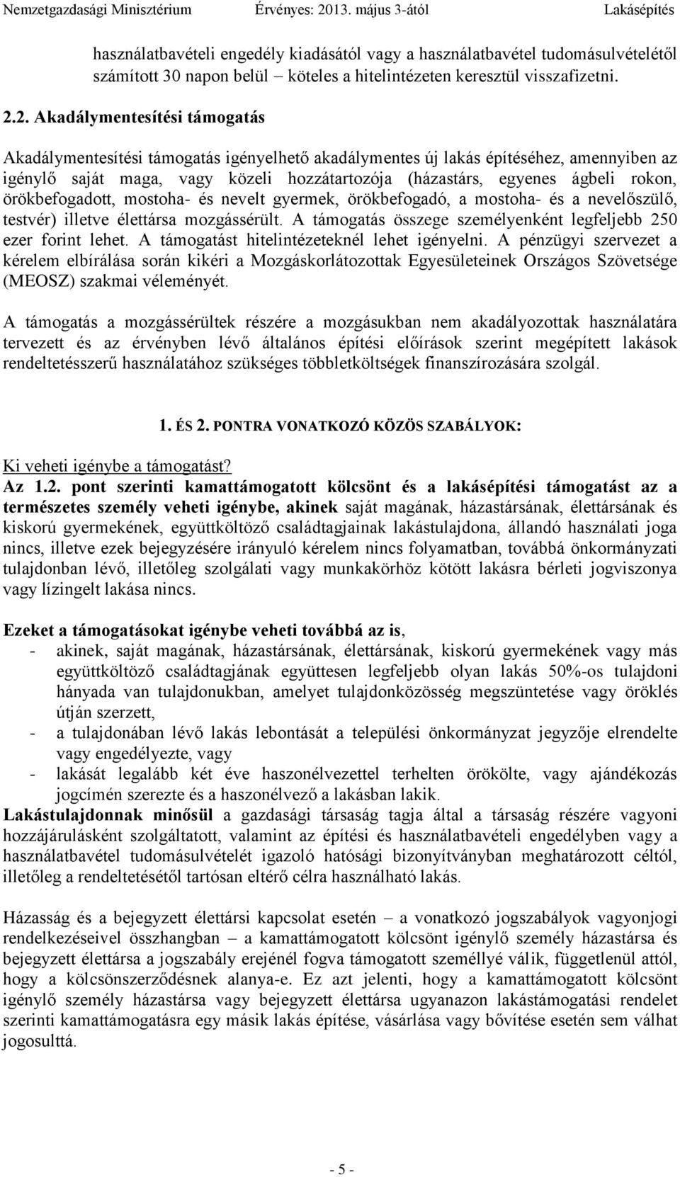 rokon, örökbefogadott, mostoha- és nevelt gyermek, örökbefogadó, a mostoha- és a nevelőszülő, testvér) illetve élettársa mozgássérült.