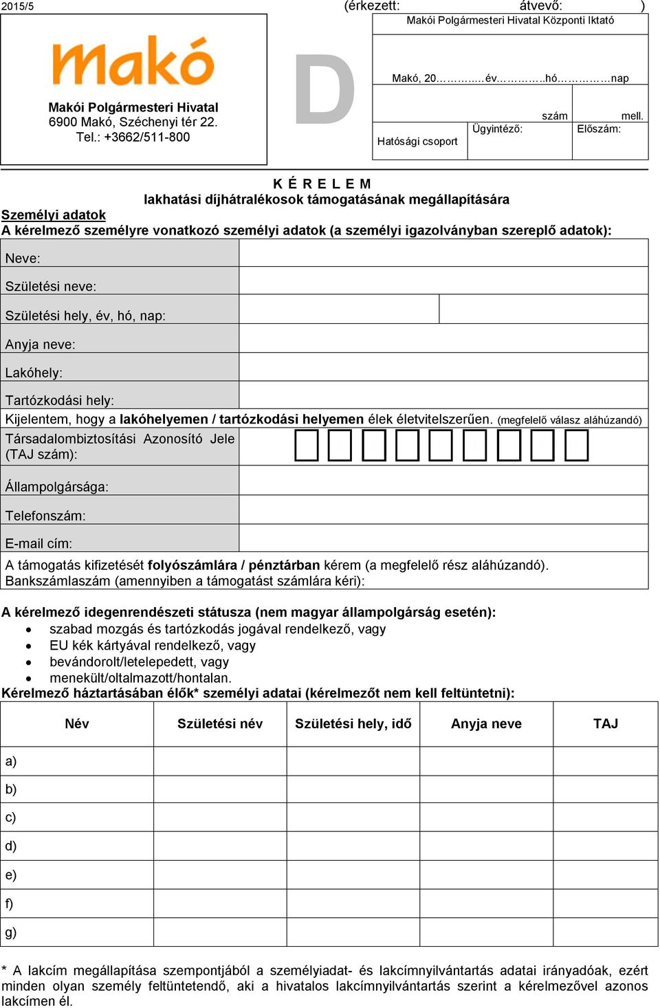 adatk): Neve: Születési neve: Születési hely, év, hó, nap: Anyja neve: Lakóhely: Tartózkdási hely: Kijelentem, hgy a lakóhelyemen / tartózkdási helyemen élek életvitelszerűen.