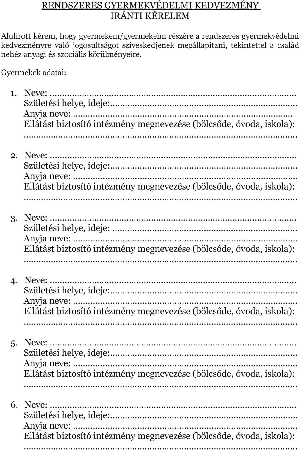 nehéz anyagi és szociális körülményeire. Gyermekek adatai: 1. Neve:. Anyja neve:.. 2. Neve:. Anyja neve:. 3.