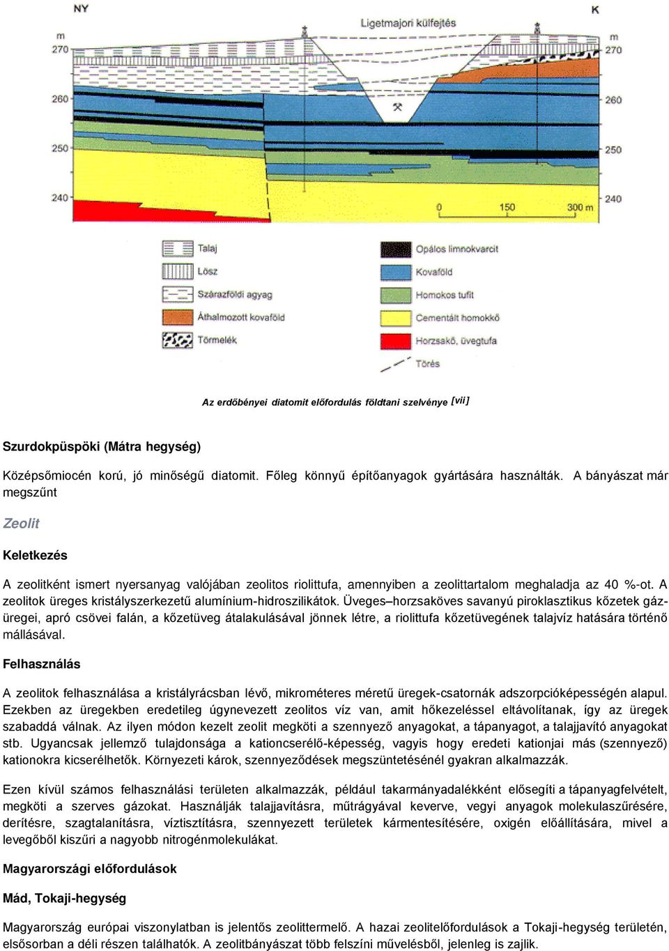 A zeolitok üreges kristályszerkezetű alumínium-hidroszilikátok.
