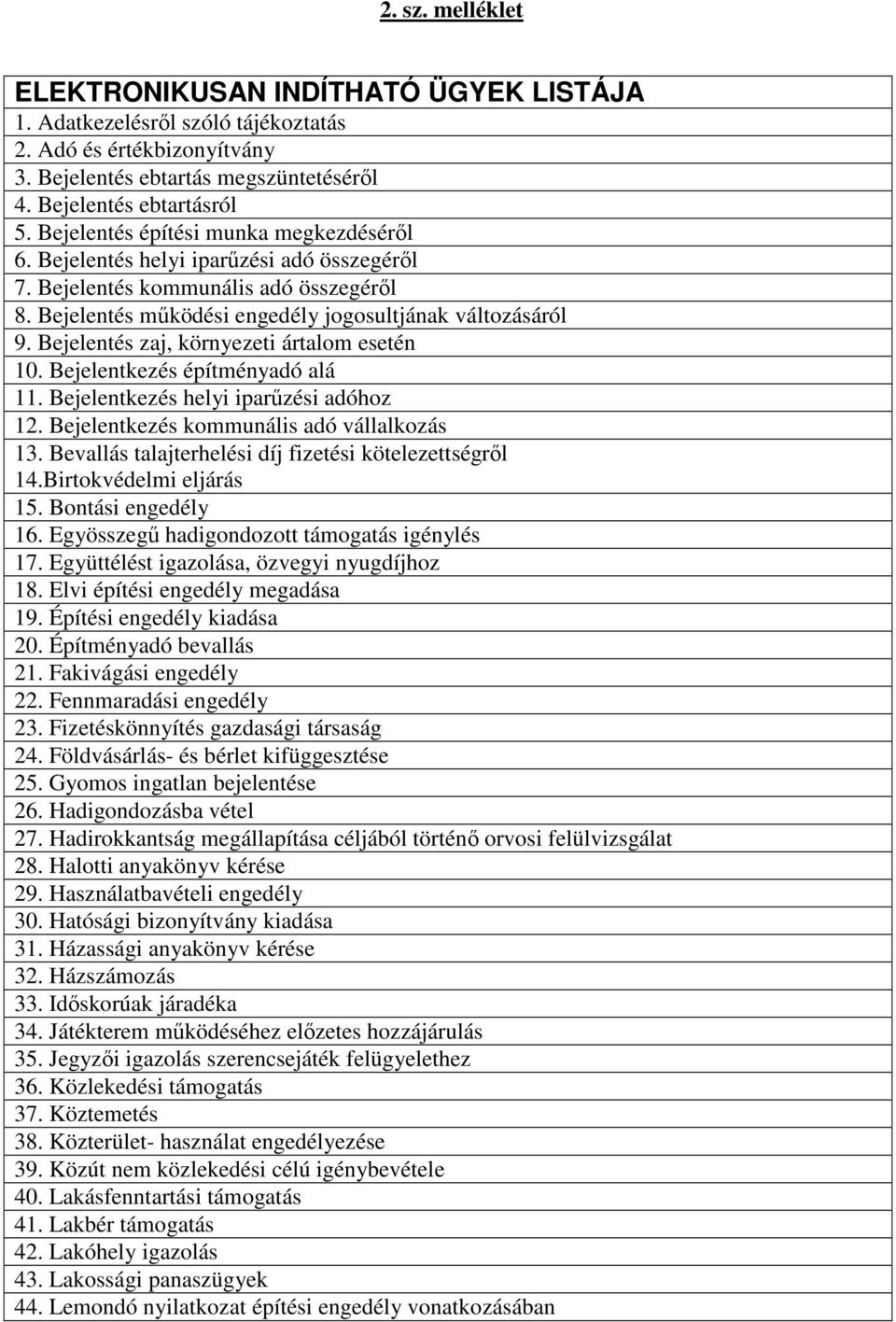 Bejelentés zaj, környezeti ártalom esetén 10. Bejelentkezés építményadó alá 11. Bejelentkezés helyi iparőzési adóhoz 12. Bejelentkezés kommunális adó vállalkozás 13.