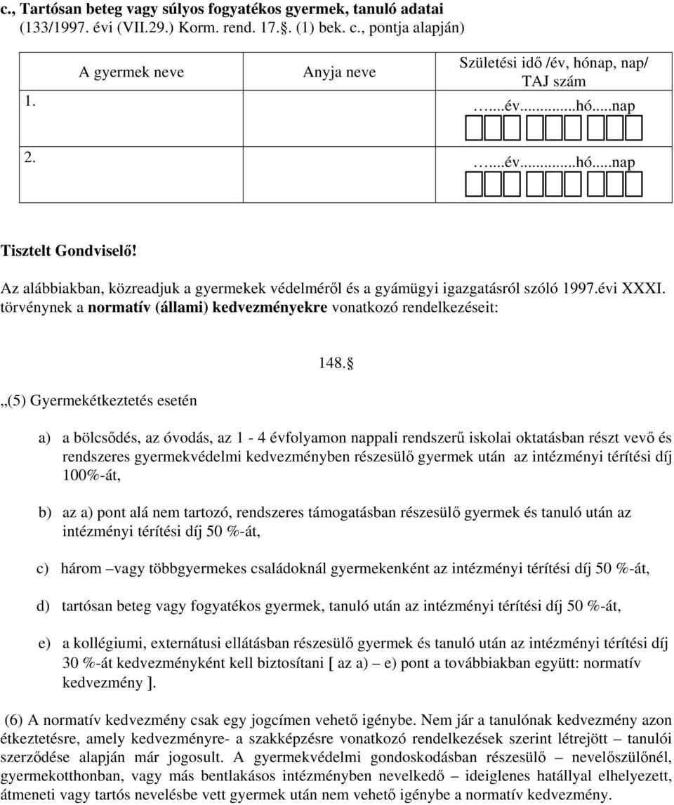 törvénynek a normatív (állami) kedvezményekre vonatkozó rendelkezéseit: (5) Gyermekétkeztetés esetén 148.