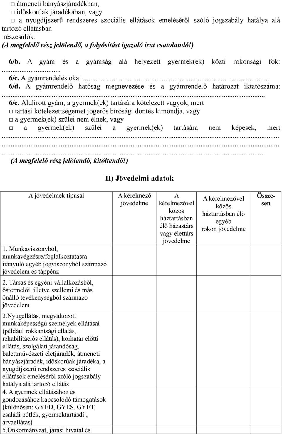 A gyámrendelő hatóság megnevezése és a gyámrendelő határozat iktatószáma:... 6/e.