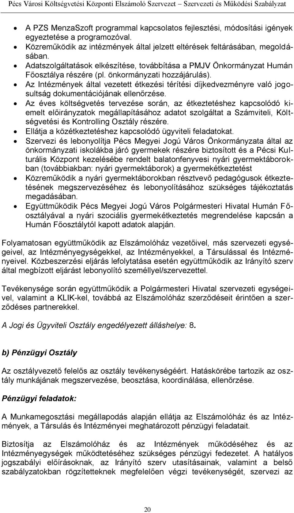 Az Intézmények által vezetett étkezési térítési díjkedvezményre való jogosultság dokumentációjának ellenőrzése.