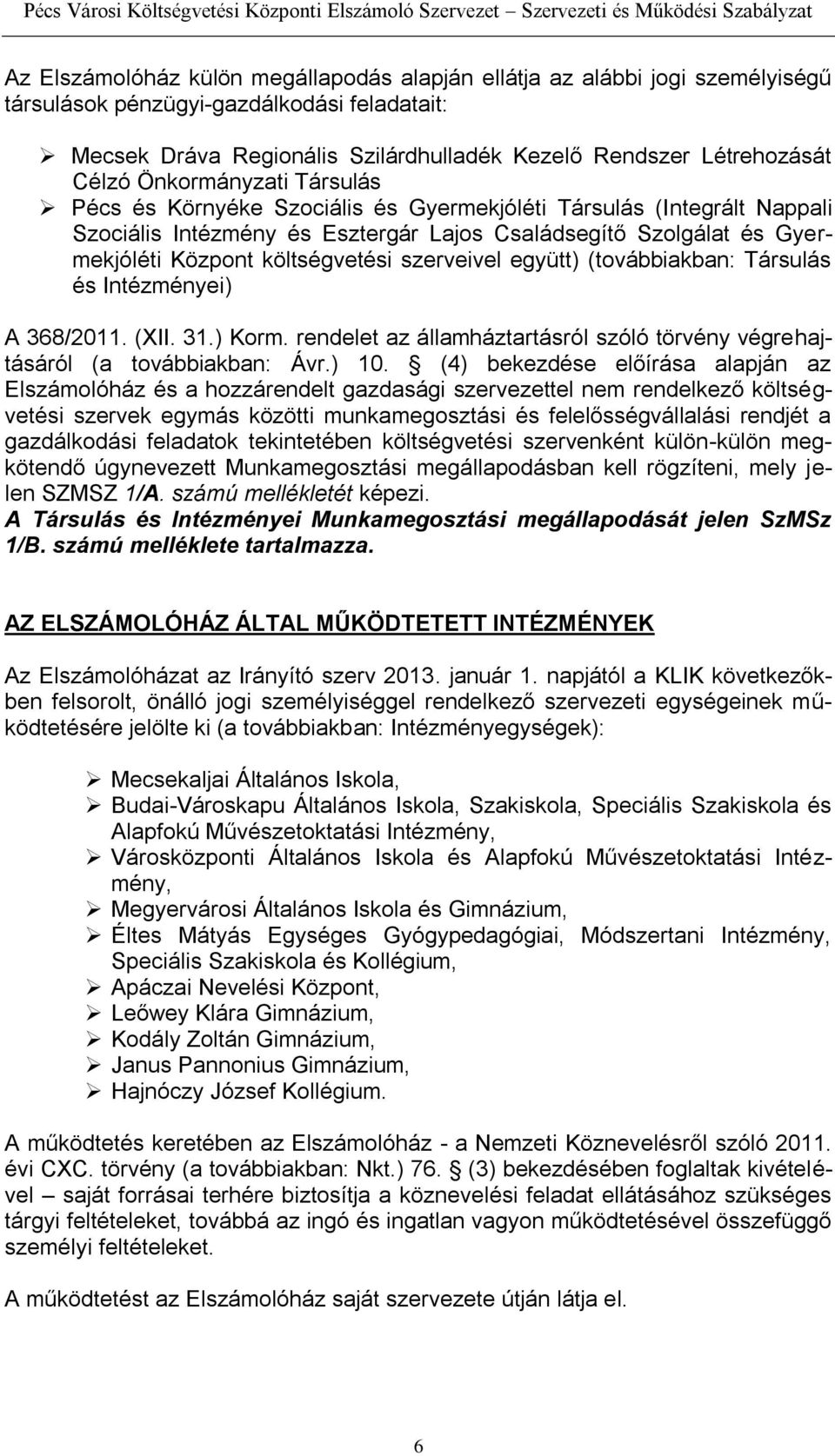 szerveivel együtt) (továbbiakban: Társulás és Intézményei) A 368/2011. (XII. 31.) Korm. rendelet az államháztartásról szóló törvény végrehajtásáról (a továbbiakban: Ávr.) 10.