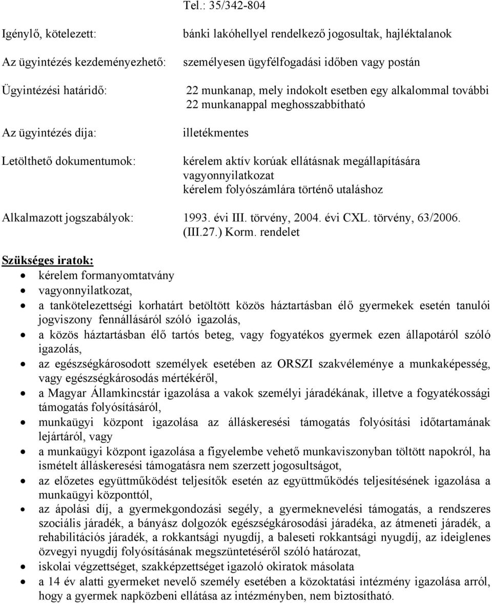 vagy fogyatékos gyermek ezen állapotáról szóló igazolás, az egészségkárosodott személyek esetében az ORSZI szakvéleménye a munkaképesség, vagy egészségkárosodás mértékéről, a Magyar Államkincstár