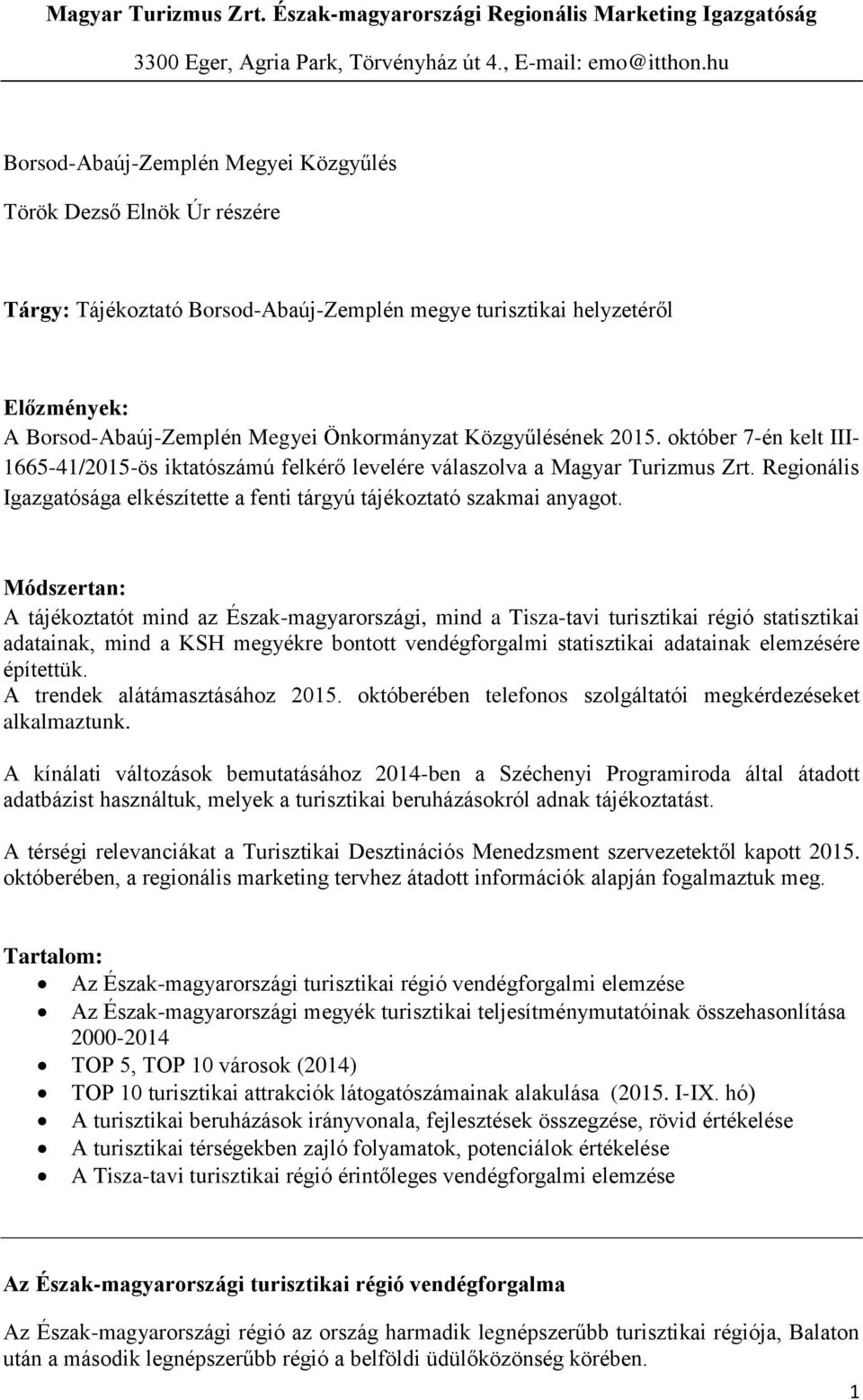 Közgyűlésének 2015. október 7-én kelt III- 1665-41/2015-ös iktatószámú felkérő levelére válaszolva a Magyar Turizmus Zrt.