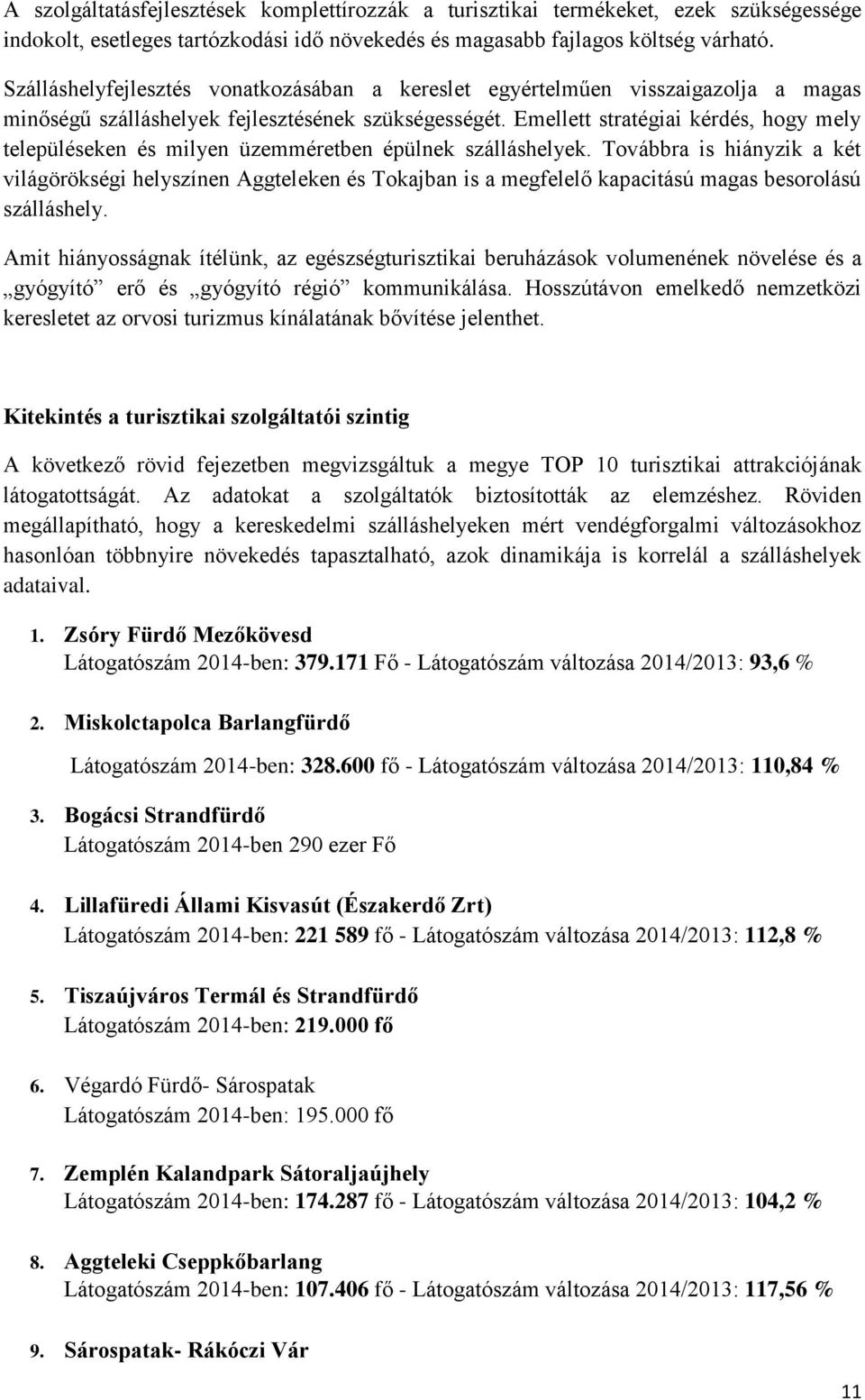 Emellett stratégiai kérdés, hogy mely településeken és milyen üzemméretben épülnek szálláshelyek.