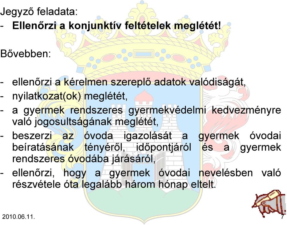 gyermekvédelmi kedvezményre való jogosultságának meglétét, - beszerzi az óvoda igazolását a gyermek óvodai