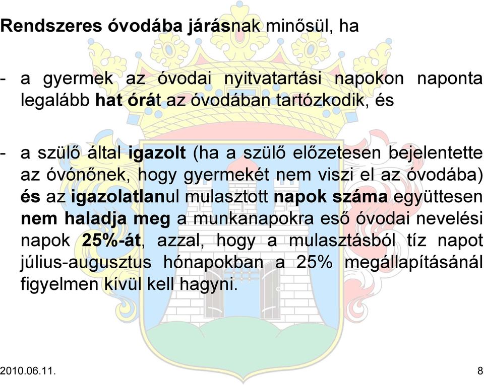 óvodába) és az igazolatlanul mulasztott napok száma együttesen nem haladja meg a munkanapokra eső óvodai nevelési napok