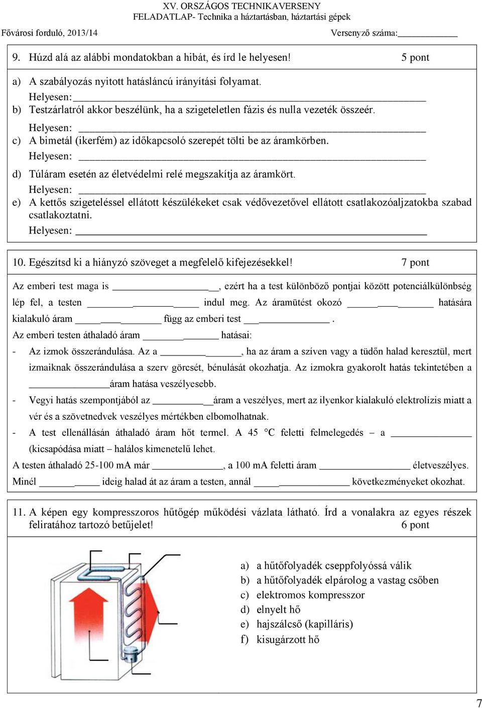 Helyesen: d) Túláram esetén az életvédelmi relé megszakítja az áramkört.