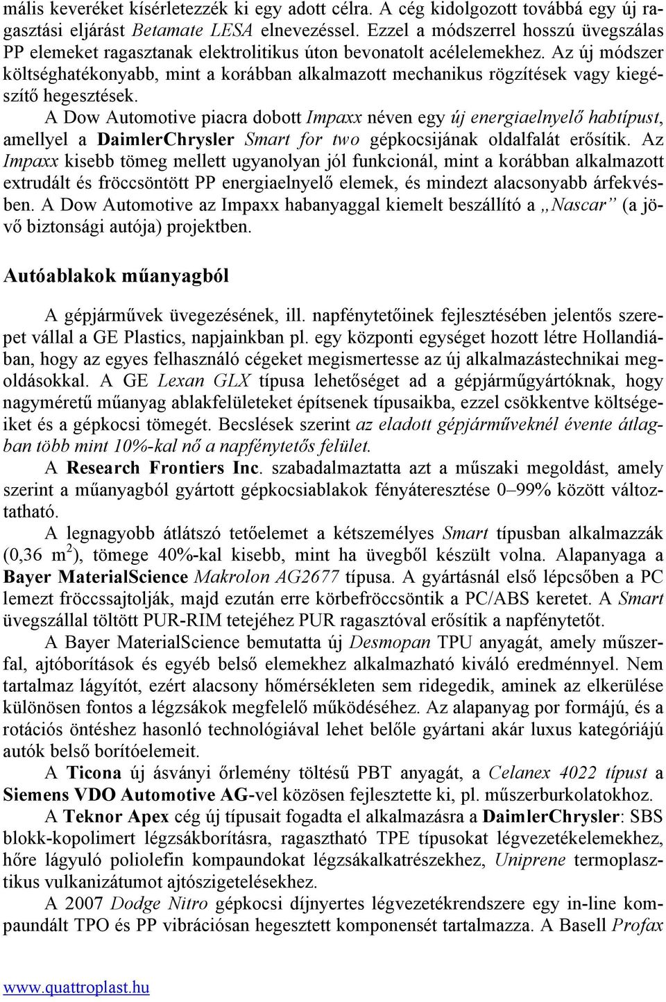 Az új módszer költséghatékonyabb, mint a korábban alkalmazott mechanikus rögzítések vagy kiegészítő hegesztések.