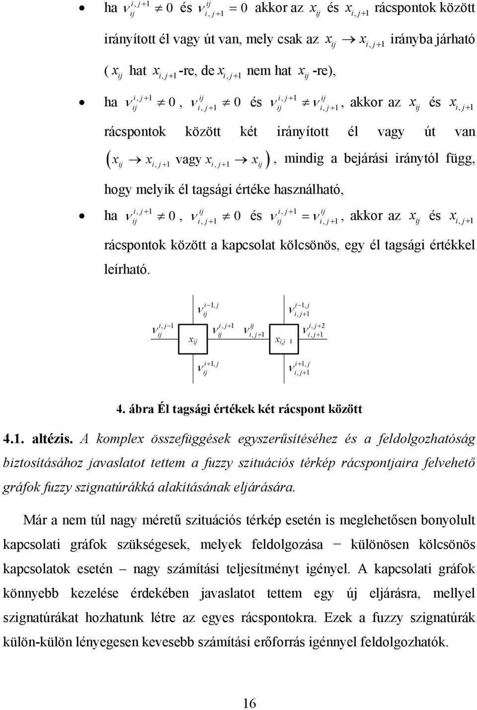 0,, 1 0 és i j i, j1 i, j 1, akkor az x és xi, j 1 rácspontok között a kapcsolat kölcsönös, egy él tagsági értékkel leírható.