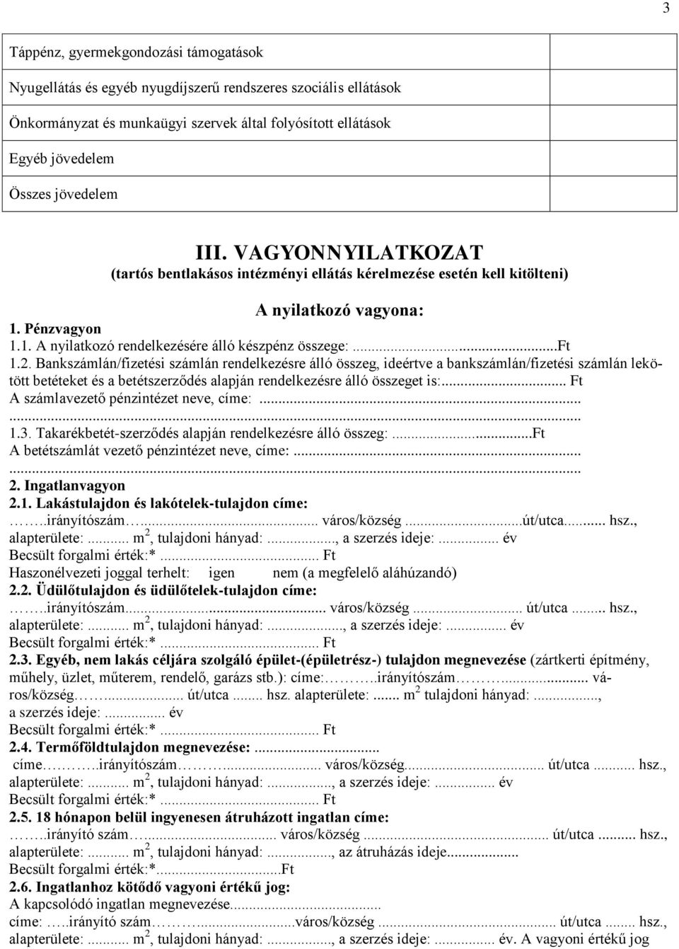 Bankszámlán/fizetési számlán rendelkezésre álló összeg, ideértve a bankszámlán/fizetési számlán lekötött betéteket és a betétszerződés alapján rendelkezésre álló összeget is:.