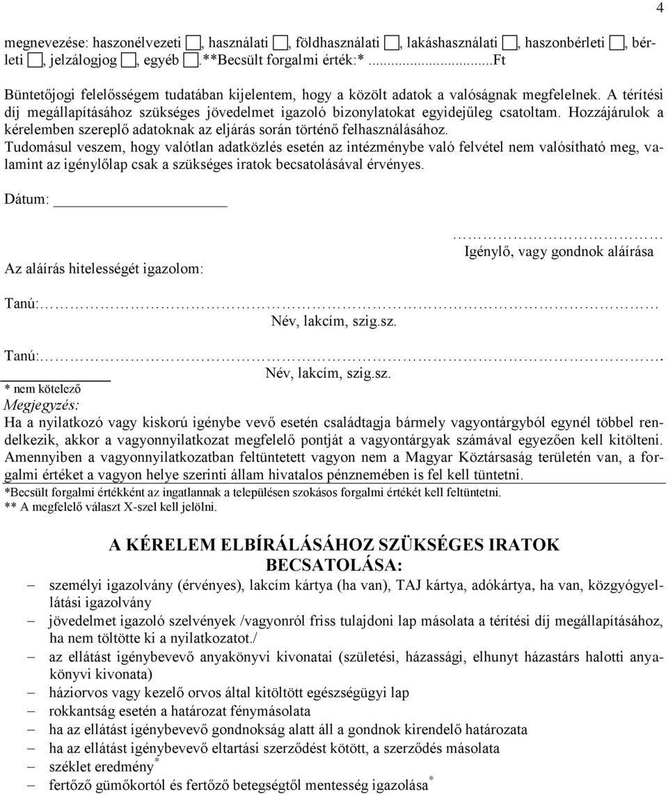 Hozzájárulok a kérelemben szereplő adatoknak az eljárás során történő felhasználásához.