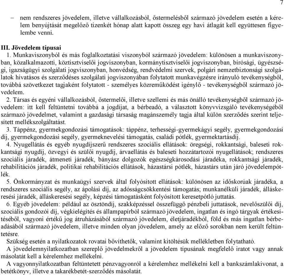 Munkaviszonyból és más foglalkoztatási viszonyból származó jövedelem: különösen a munkaviszonyban, közalkalmazotti, köztisztviselői jogviszonyban, kormánytisztviselői jogviszonyban, bírósági,