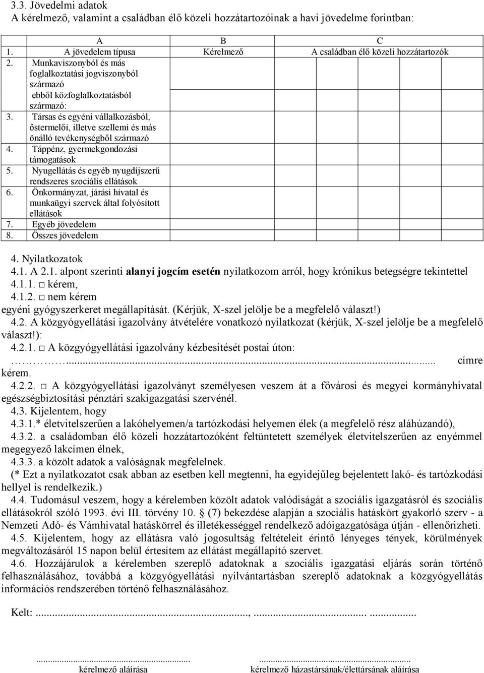 Társas és egyéni vállalkozásból, őstermelői, illetve szellemi és más önálló tevékenységből származó 4. Táppénz, gyermekgondozási támogatások 5.