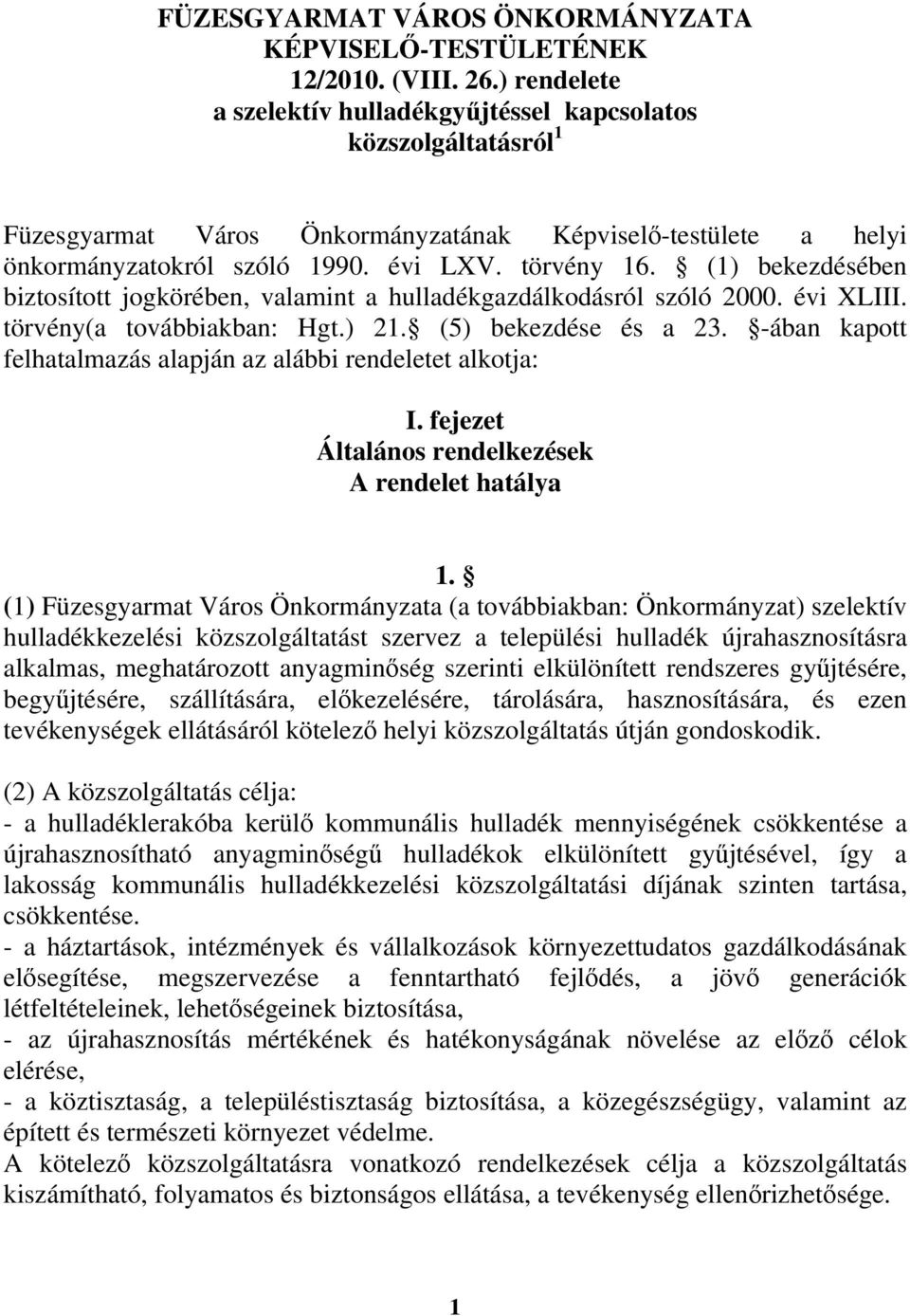 (1) bekezdésében biztosított jogkörében, valamint a hulladékgazdálkodásról szóló 2000. évi XLIII. törvény(a továbbiakban: Hgt.) 21. (5) bekezdése és a 23.