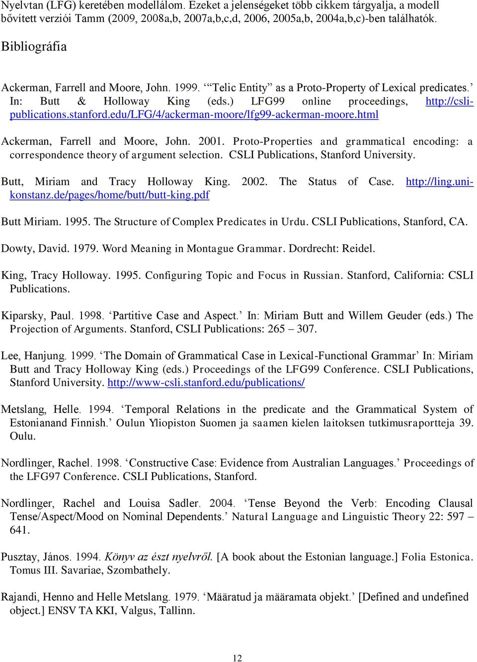 stanford.edu/lfg/4/ackerman-moore/lfg99-ackerman-moore.html Ackerman, Farrell and Moore, John. 2001. Proto-Properties and grammatical encoding: a correspondence theory of argument selection.