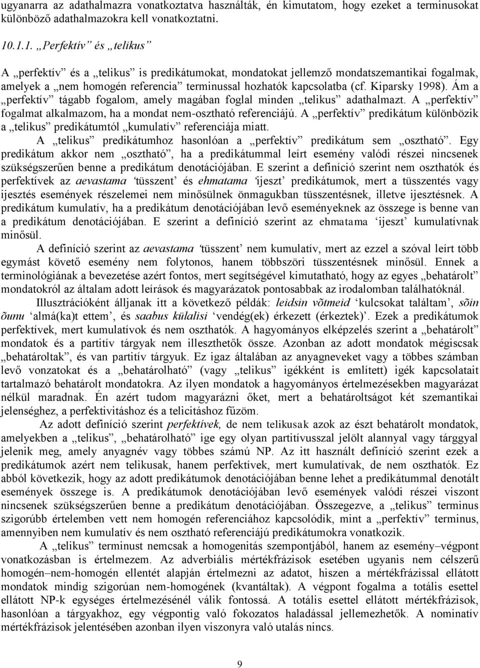 Kiparsky 1998). Ám a perfektív tágabb fogalom, amely magában foglal minden telikus adathalmazt. A perfektív fogalmat alkalmazom, ha a mondat nem-osztható referenciájú.