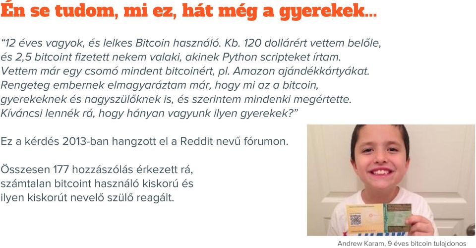 Amazon ajándékkártyákat. Rengeteg embernek elmagyaráztam már, hogy mi az a bitcoin, gyerekeknek és nagyszülőknek is, és szerintem mindenki megértette.