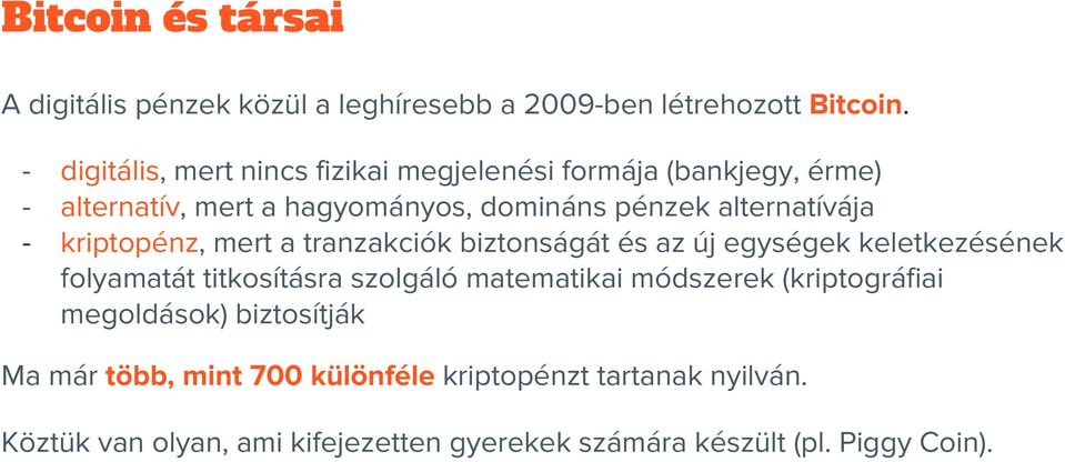 kriptopénz, mert a tranzakciók biztonságát és az új egységek keletkezésének folyamatát titkosításra szolgáló matematikai módszerek