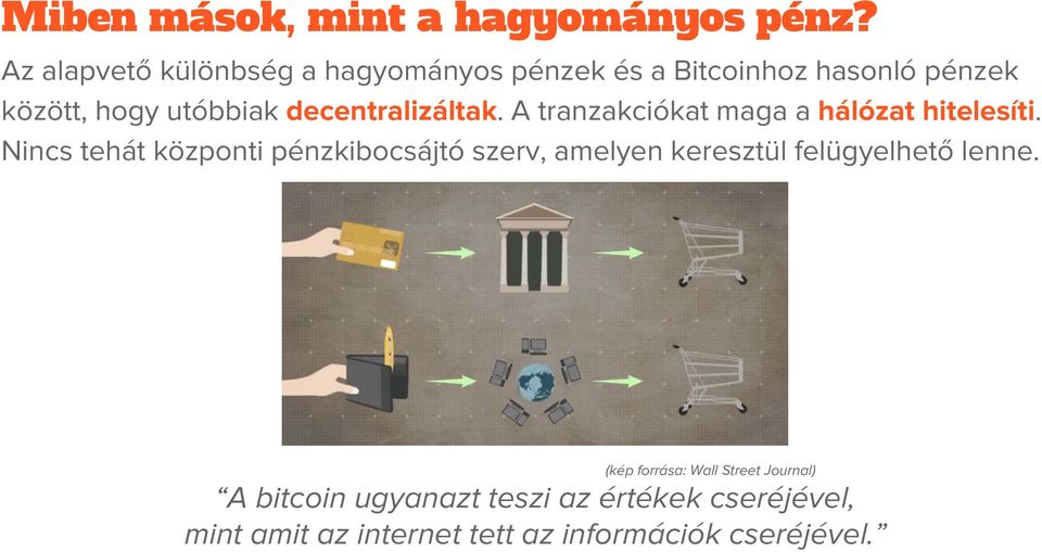 decentralizáltak. A tranzakciókat maga a hálózat hitelesíti.