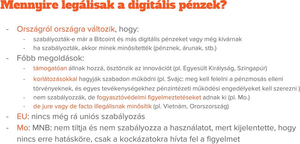 ) Főbb megoldások: támogatóan állnak hozzá, ösztönzik az innovációt (pl. Egyesült Királyság, Szingapúr) korlátozásokkal hagyják szabadon működni (pl.